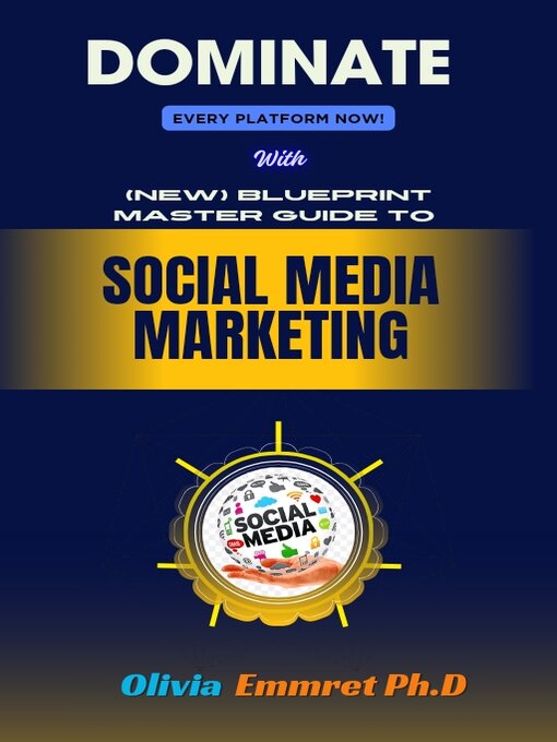 Title details for (NEW) Blueprint Master Guide to Social Media Marketing by OLIVIA EMMRET Phd - Available